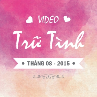 Video Trữ Tình Hot Tháng 8/2015 - Various Artists