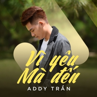 Vì Yêu Mà Đến (Single) - Addy TrầnChi Dân