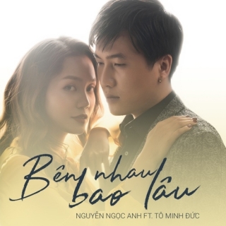 Bên Nhau Bao Lâu (Single) - Nguyễn Ngọc AnhTô Minh Đức