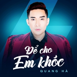 Để Cho Em Khóc (Single) - Quang Hà
