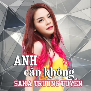 Anh Cần Không (Single) - Saka Trương Tuyền