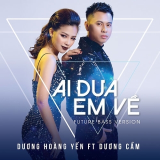 Ai Đưa Em Về (Future Bass Version) (Single) - Dương Cầm, Dương Hoàng Yến