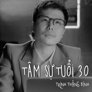 Tâm Sự Tuổi 30 (Single) - Trịnh Thăng Bình