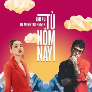 Từ Hôm Nay (Remix Single) - Chi PuDJ Minh Trí