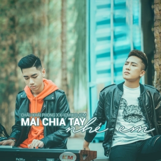 Mai Chia Tay Nhé Em (Single) - Châu Khải PhongĐăng QuangK-ICM