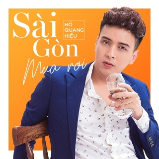 Sài Gòn Mưa Rơi (Single) - Hồ Quang Hiếu