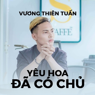 Yêu Hoa Đã Có Chủ (Single) - Vương Thiên Tuấn