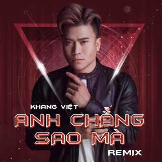 Anh Chẳng Sao Mà (Remix Single) - Khang Việt
