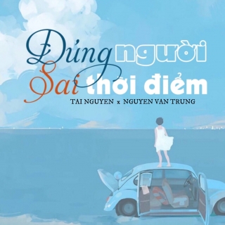 Đúng Người Sai Thời Điểm (Single) - Nguyễn Văn TrungTài Nguyễn