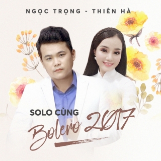 Solo Cùng Bolero 2017 - Thiên Hà, Nguyễn Quang Trọng