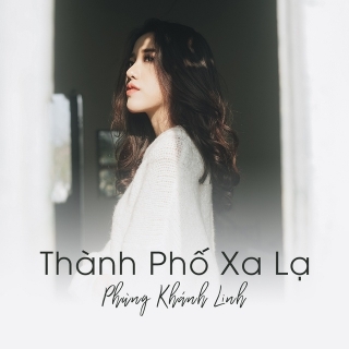 Thành Phố Xa Lạ (Single) - Phùng Khánh Linh