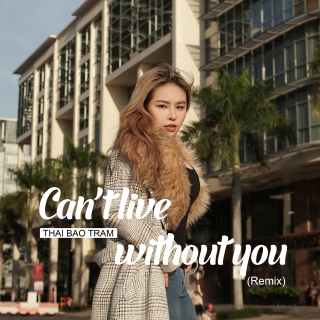 Can't Live Without You - Thái Bảo Trâm