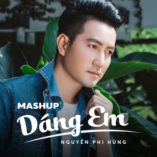 Mashup Dáng Em (Single) - Nguyễn Phi HùngVy Oanh