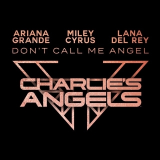 Don't Call Me Angel (Charlie's Angels) - Miley Cyrus, Lana Del Rey, Ariana Grande