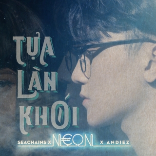 Tựa Làn Khói (Single) - Andiez (Nam Trương), Seachains, N€ON