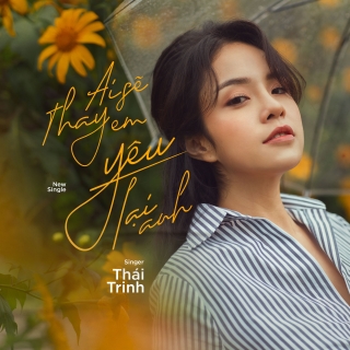 Ai Sẽ Thay Em Yêu Lại Anh (Single) - Thái TrinhQuang Đăng