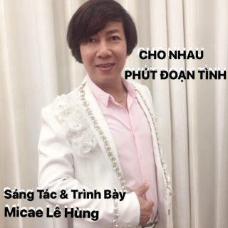 Cho Nhau Phút Đoạn Tình (Single) - Micae Lê Hùng