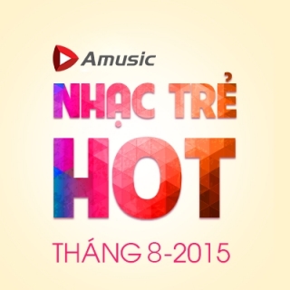 Nhạc Trẻ Hot Tháng 08/2015 - Various  Artists