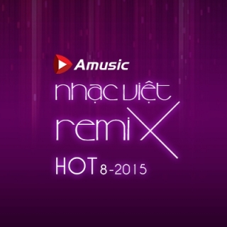 Nhạc Việt Remix Hot Tháng 8/2015   - Various  Artists