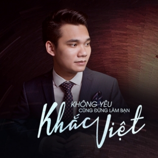 Không Yêu Cũng Đừng Làm Bạn - Khắc Việt