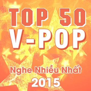 Top 50 Bài Hát Việt Nam Được Nghe Nhiều nhất 2015 - Various Artists