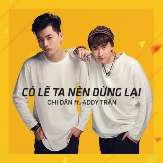 Có Lẽ Ta Nên Dừng Lại (Single) - Addy Trần, Chi Dân