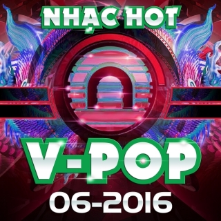 Nhạc Hot Việt Tháng 06/2016 - Various Artists