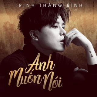 Anh Muốn Nói (Single) - Trịnh Thăng BìnhOnly COnly CHan Sara