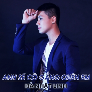 Anh Sẽ Cố Gắng Quên Em (Single) - Hà Nhật Linh