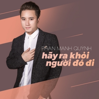 Hãy Ra Khỏi Người Đó Đi (Single) - Phan Mạnh Quỳnh