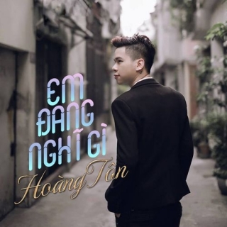 Em Đang Nghĩ Gì (Single) - Hoàng Tôn