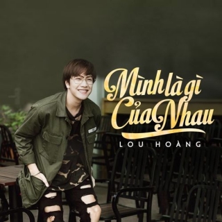 Mình Là Gì Của Nhau (Single) - Lou Hoàng