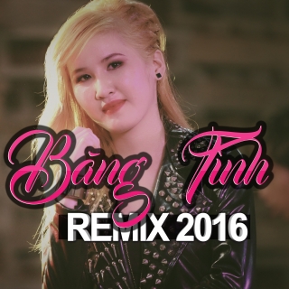 Băng Tình Remix 2016 - Băng Tình