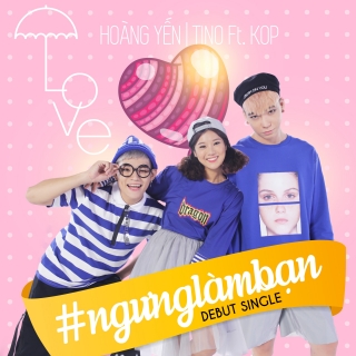#NgungLamBan (Single) - Tino, Hoàng Yến Chibi, KOP