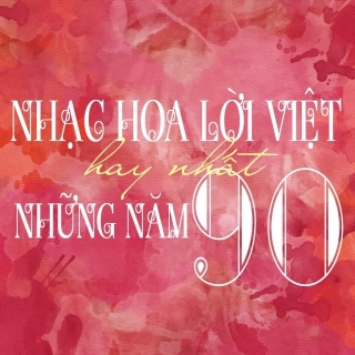 Những Bài Hát Nhạc Hoa Lời Việt Hay Nhất Những Năm 90 - Various Artists