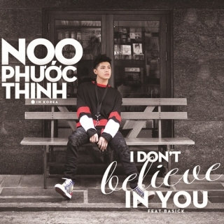 I Don't Believe In You (Single) - Noo Phước Thịnh, Basick