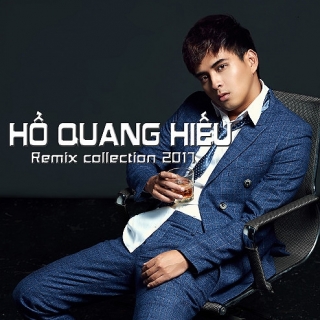 Remix Collection 2017 - Hồ Quang HiếuHoàng Rapper