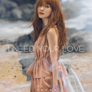I Need Your Love (Single) - Sỹ Thanh