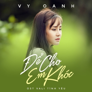 Để Cho Em Khóc (Vali Tình Yêu OST) - Vy Oanh