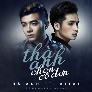 Thà Anh Chọn Cô Đơn (Single) - Hà AnhAiTai