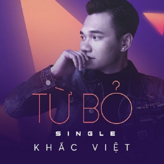 Từ Bỏ (Single) - Khắc Việt