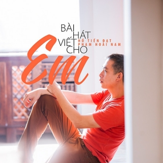 Bài Hát Viết Cho Em (Single) - Phạm Hoài Nam