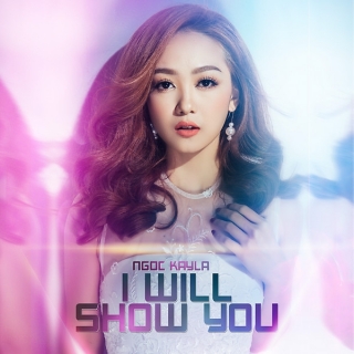 I Will Show You (Single) - Ngọc Kayla