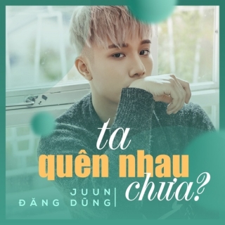 Ta Quên Nhau Chưa (Single) - Juun Đăng DũngSuni Hạ Linh