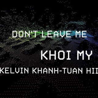 Don't Leave Me (Single) - Khởi My, Kelvin Khánh, Tuấn Hii