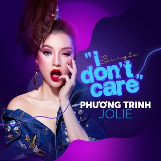I Don't Care (Single) - Phương Trinh Jolie