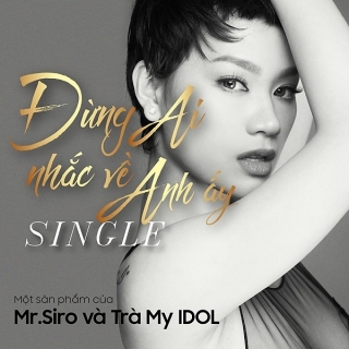 Đừng Ai Nhắc Về Anh Ấy (Single) - Trà My Idol