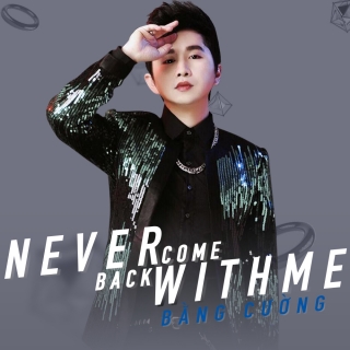 Never Come Back With Me (Single) - Bằng CườngTina Ngọc Hương