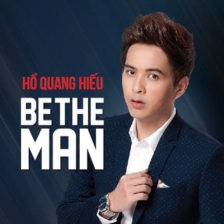 Be The Man (Single) - Hồ Quang Hiếu