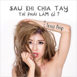 Sau Khi Chia Tay Thì Phải Làm Gì (Single) - Trang PhápTY